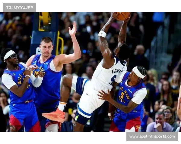 森林狼五连胜掘金的战术奥秘:爱德华兹与约基奇的风格博弈